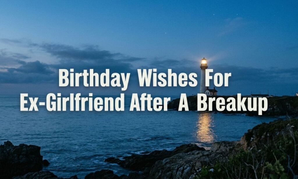 Birthday Wishes For Ex-Girlfriend After A Breakup