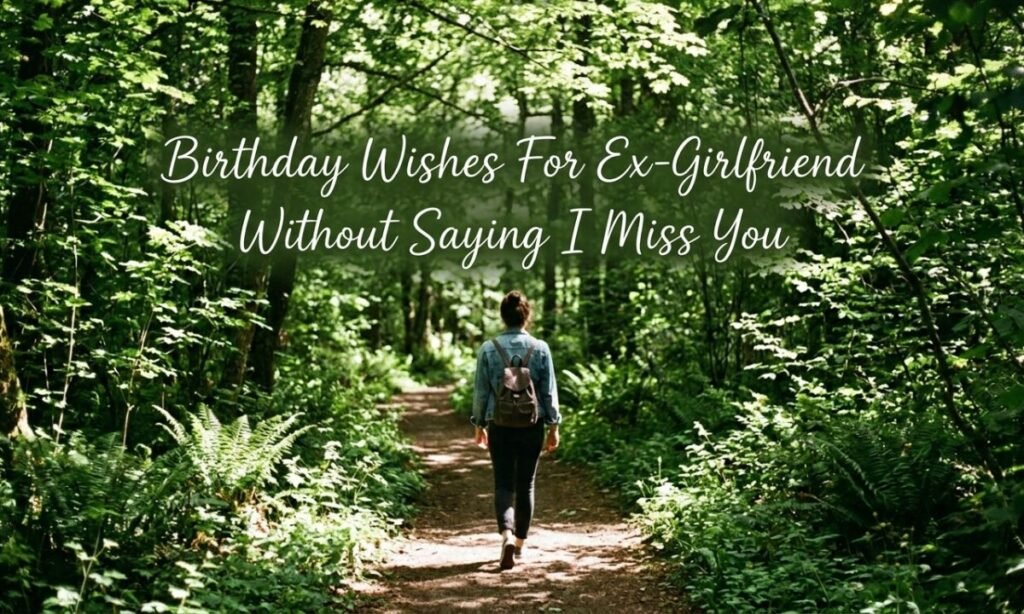 Birthday Wishes For Ex-Girlfriend Without Saying I Miss You